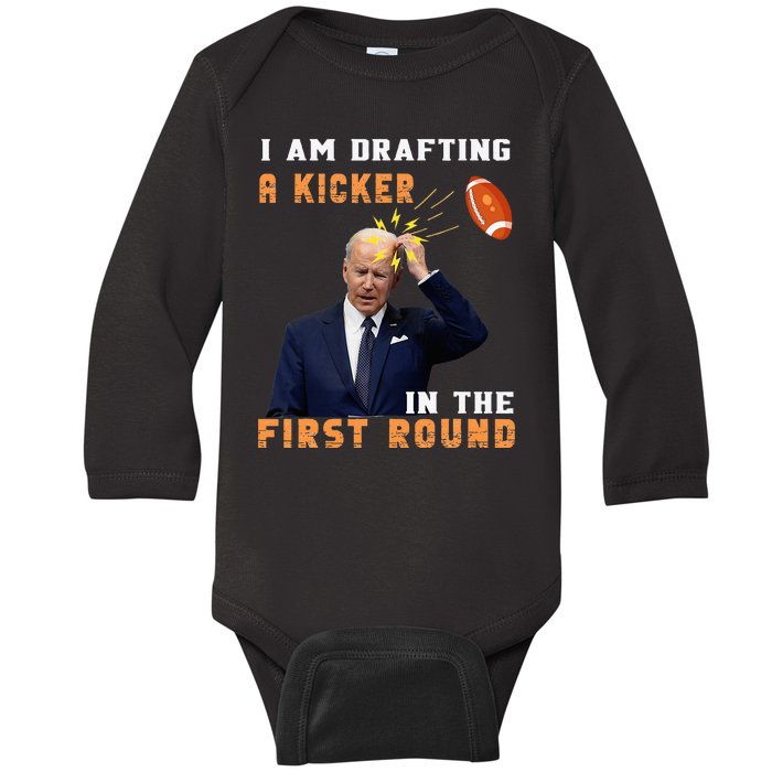 Biden I Am Drafting A Kicker In The First Round Baby Long Sleeve Bodysuit