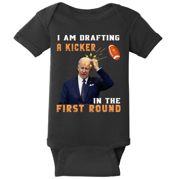 Biden I Am Drafting A Kicker In The First Round Baby Bodysuit