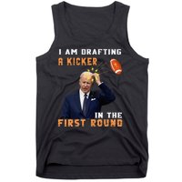 Biden I Am Drafting A Kicker In The First Round Tank Top