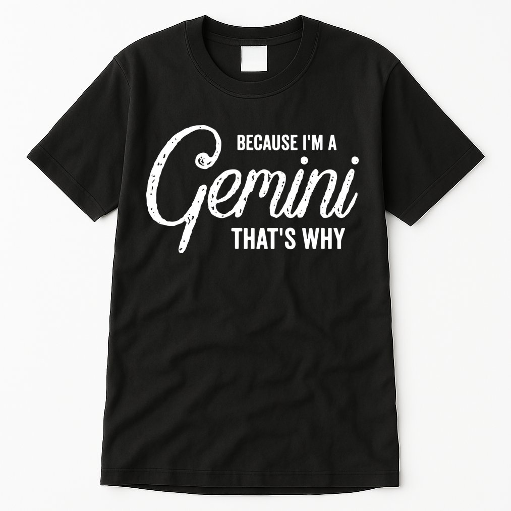 Because Im A Gemini Zodiac Sign Gemini Birthday Design Tall T-Shirt