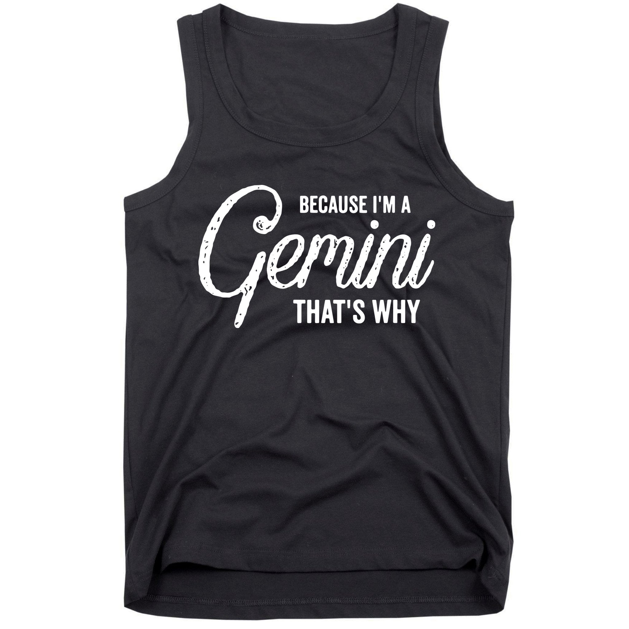 Because Im A Gemini Zodiac Sign Gemini Birthday Design Tank Top