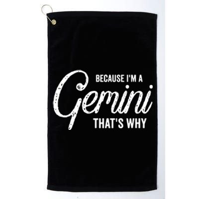 Because Im A Gemini Zodiac Sign Gemini Birthday Design Platinum Collection Golf Towel