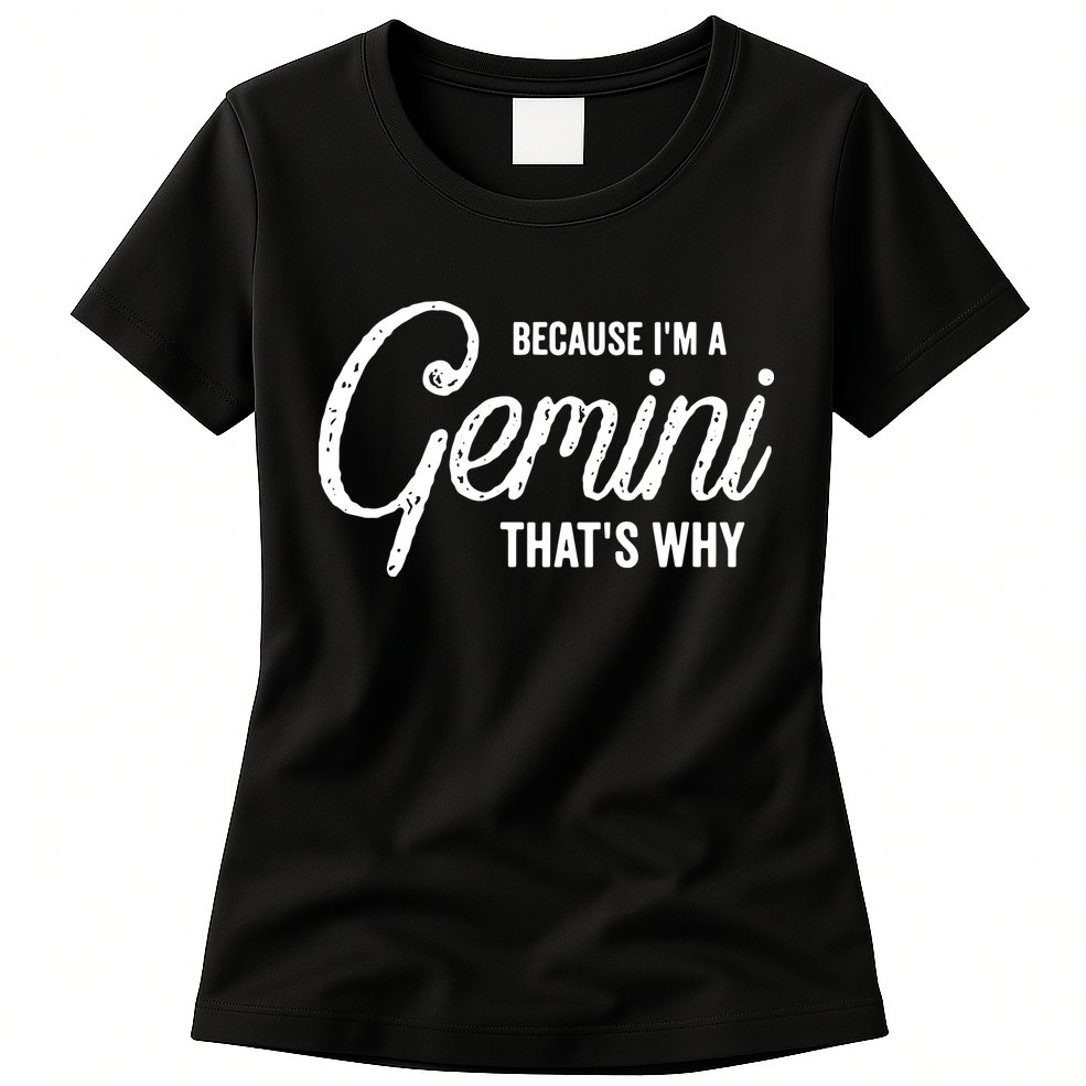 Because Im A Gemini Zodiac Sign Gemini Birthday Design Womens T-Shirt