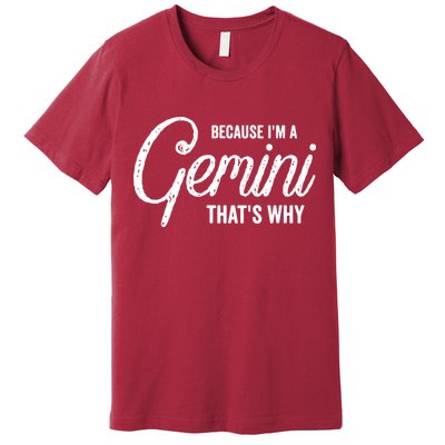 Because Im A Gemini Zodiac Sign Gemini Birthday Design Premium T-Shirt