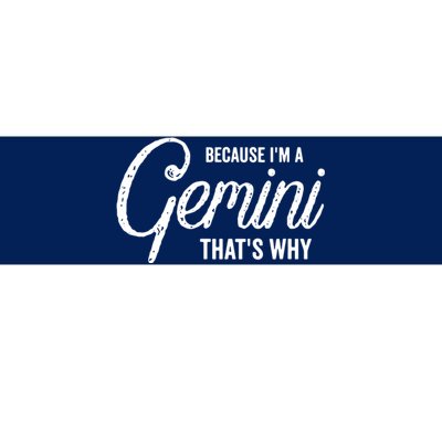 Because Im A Gemini Zodiac Sign Gemini Birthday Design Bumper Sticker