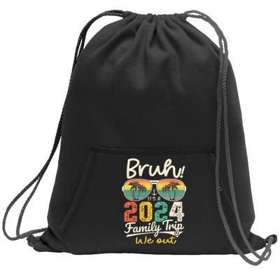 Bruh ItS A 2024 Family Trip We Out Sweatshirt Cinch Pack Bag