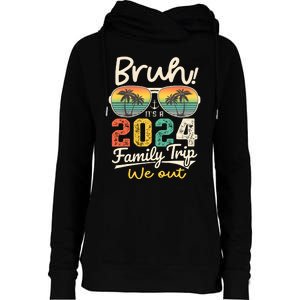 Bruh ItS A 2024 Family Trip We Out Womens Funnel Neck Pullover Hood