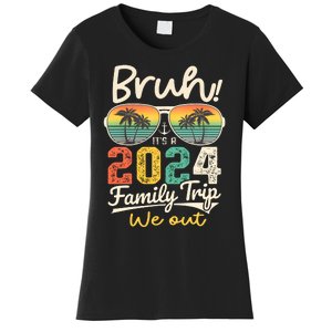 Bruh ItS A 2024 Family Trip We Out Women's T-Shirt