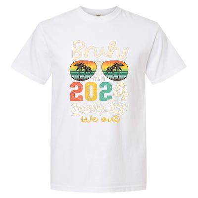 Bruh ItS A 2024 Family Trip We Out Garment-Dyed Heavyweight T-Shirt