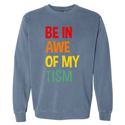 Be In Awe Of My Tism Garment-Dyed Sweatshirt