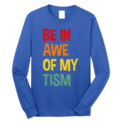 Be In Awe Of My Tism Long Sleeve Shirt