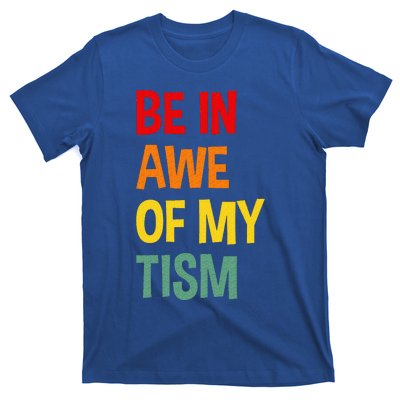 Be In Awe Of My Tism T-Shirt