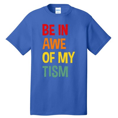 Be In Awe Of My Tism Tall T-Shirt