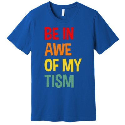 Be In Awe Of My Tism Premium T-Shirt