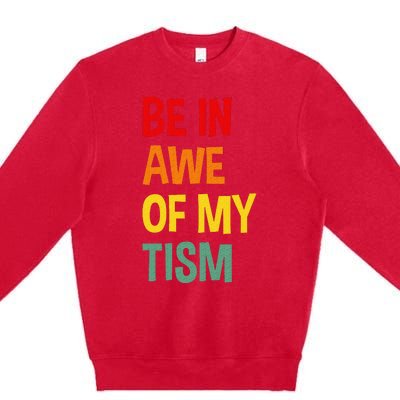 Be In Awe Of My Tism Premium Crewneck Sweatshirt