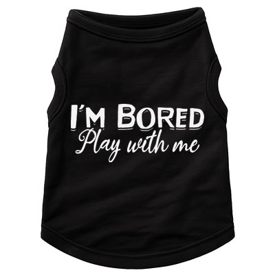 Bored I Am Bored Play With Me I'm Bored Play With Me Doggie Tank