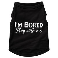 Bored I Am Bored Play With Me I'm Bored Play With Me Doggie Tank