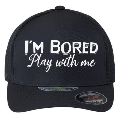 Bored I Am Bored Play With Me I'm Bored Play With Me Flexfit Unipanel Trucker Cap