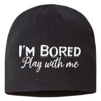Bored I Am Bored Play With Me I'm Bored Play With Me Sustainable Beanie
