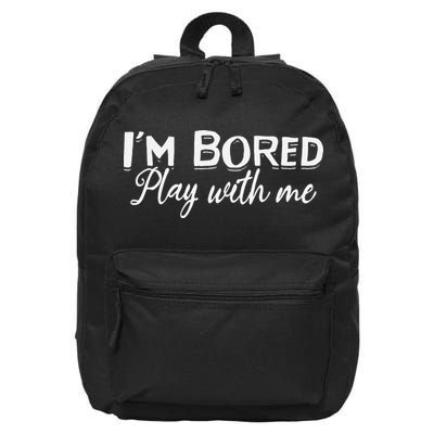 Bored I Am Bored Play With Me I'm Bored Play With Me 16 in Basic Backpack