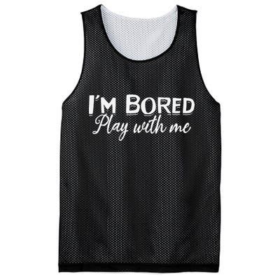 Bored I Am Bored Play With Me I'm Bored Play With Me Mesh Reversible Basketball Jersey Tank