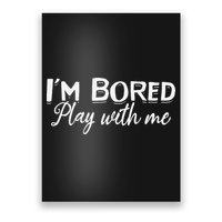 Bored I Am Bored Play With Me I'm Bored Play With Me Poster