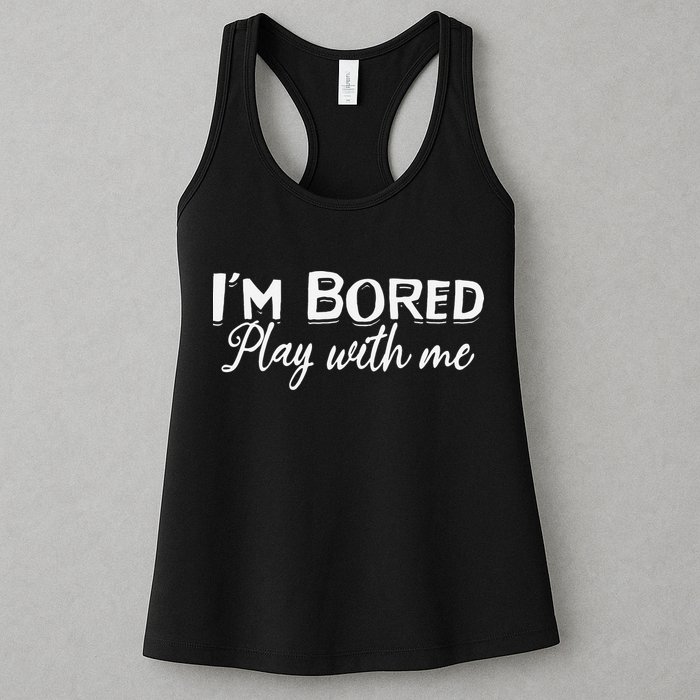 Bored I Am Bored Play With Me I'm Bored Play With Me Womens Tank Top
