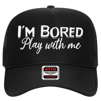 Bored I Am Bored Play With Me I'm Bored Play With Me Trucker Hat