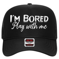 Bored I Am Bored Play With Me I'm Bored Play With Me Trucker Hat