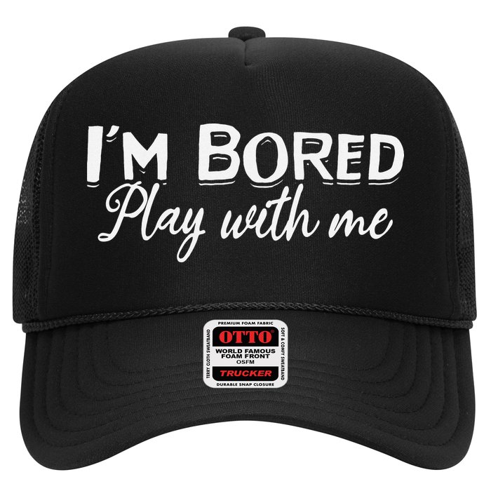 Bored I Am Bored Play With Me I'm Bored Play With Me Trucker Hat
