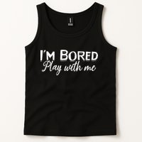 Bored I Am Bored Play With Me I'm Bored Play With Me Tank Top