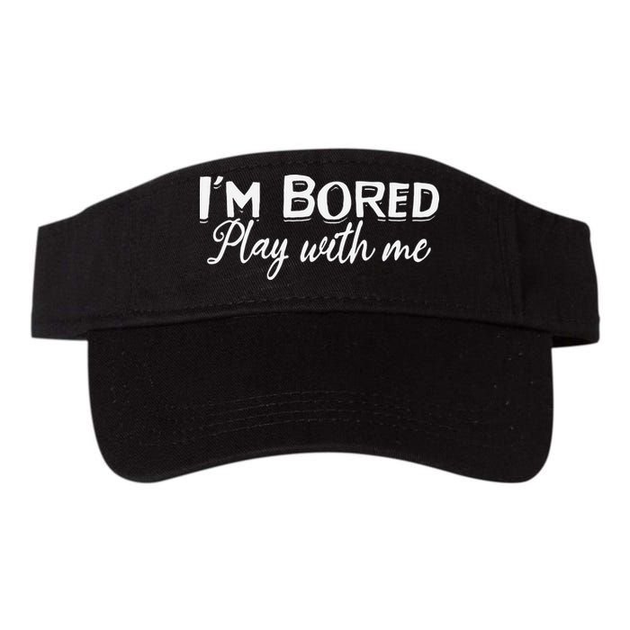 Bored I Am Bored Play With Me I'm Bored Play With Me Visor