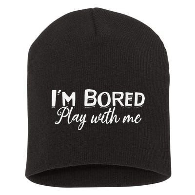 Bored I Am Bored Play With Me I'm Bored Play With Me Short Acrylic Beanie