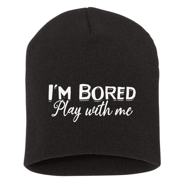 Bored I Am Bored Play With Me I'm Bored Play With Me Short Acrylic Beanie