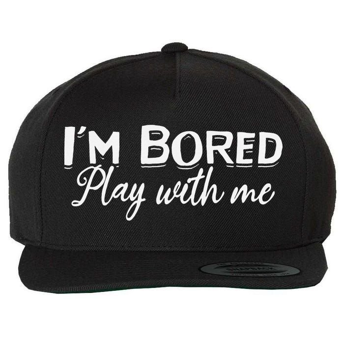 Bored I Am Bored Play With Me I'm Bored Play With Me Wool Snapback Cap