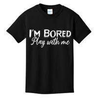 Bored I Am Bored Play With Me I'm Bored Play With Me Kids T-Shirt