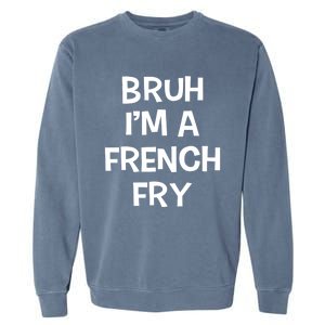 Bruh IM A French Fry Funny Pretend Lazy Halloween Costume Garment-Dyed Sweatshirt