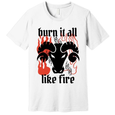 Burn It All Like Fire Aries Zodiac Premium T-Shirt