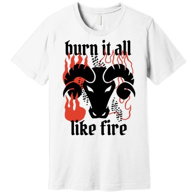 Burn It All Like Fire Aries Zodiac Premium T-Shirt