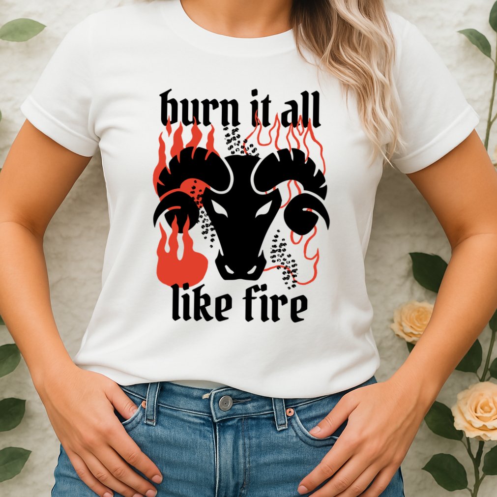 Burn It All Like Fire Aries Zodiac Womens T-Shirt