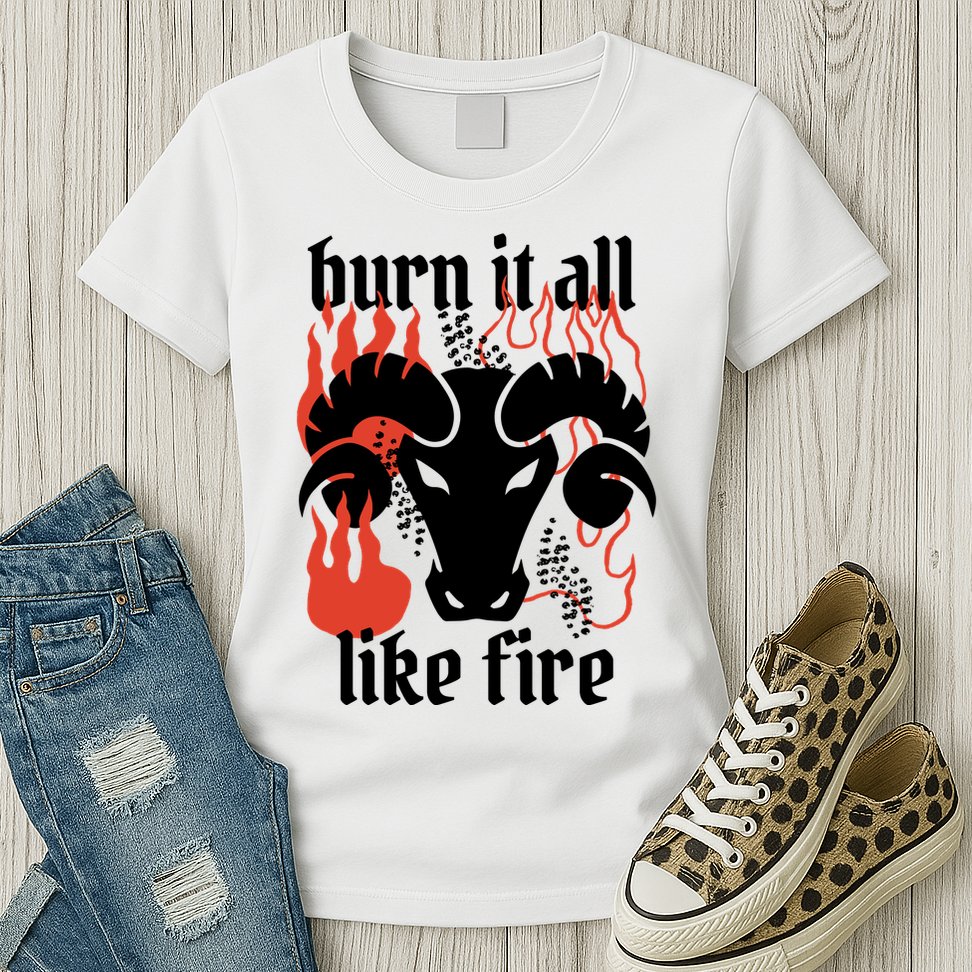 Burn It All Like Fire Aries Zodiac Womens T-Shirt