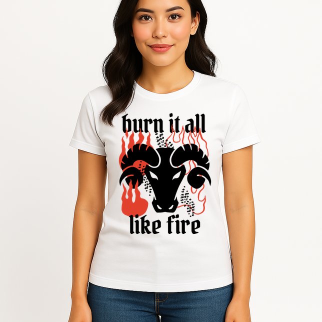 Burn It All Like Fire Aries Zodiac Womens T-Shirt