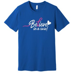 Believe In A Cure Pink Breast Cancer Awareness Gift Premium T-Shirt