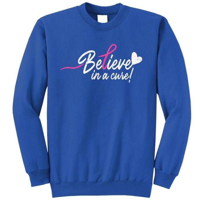 Believe In A Cure Pink Breast Cancer Awareness Gift Tall Sweatshirt