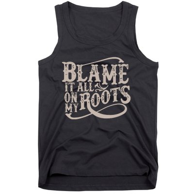 Blame It All On My Roots Tank Top