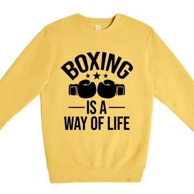 Boxing Is A Way Of Life Gift Kickboxing Kickboxer Gym Boxer Gift Premium Crewneck Sweatshirt