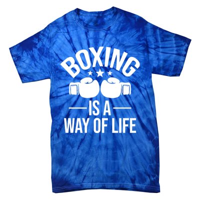 Boxing Is A Way Of Life Gift Kickboxing Kickboxer Gym Boxer Gift Tie-Dye T-Shirt