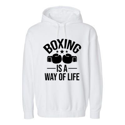 Boxing Is A Way Of Life Gift Kickboxing Kickboxer Gym Boxer Gift Garment-Dyed Fleece Hoodie