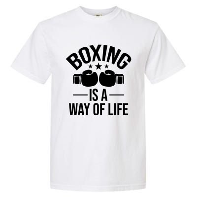 Boxing Is A Way Of Life Gift Kickboxing Kickboxer Gym Boxer Gift Garment-Dyed Heavyweight T-Shirt