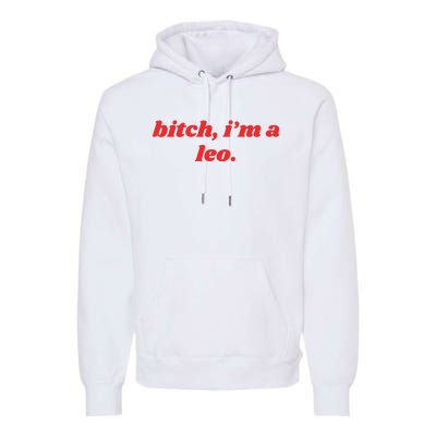 Bitch Im A Leo Funny Horoscope Slogan Attitude Statement Premium Hoodie